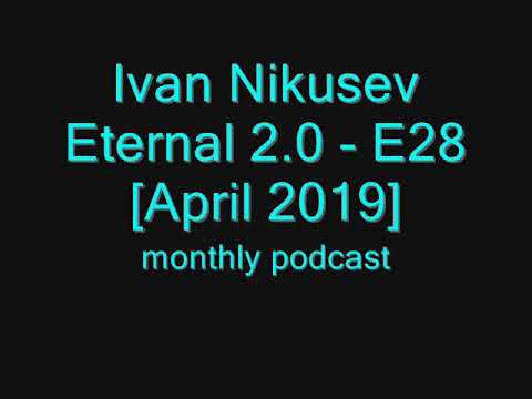 Ivan Nikusev - Eternal 2.0 - E28 [April 2019]