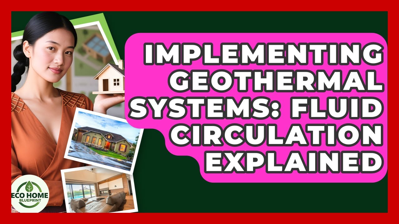 Implementing Geothermal Systems: Fluid Circulation Explained - Eco Home Blueprint