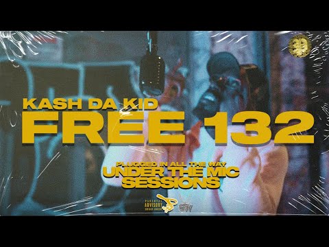 KASH DA KID | FREE 132 | UNDER THE MIC SESSIONS
