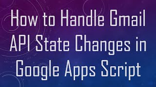 Download the video "How to Handle Gmail API State Changes in Google Apps Script"