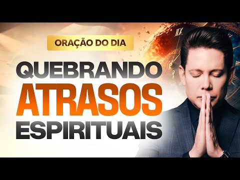 ORAÇÃO PARA QUEBRA ATRASOS ESPIRITUAIS