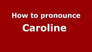 How to pronounce Caroline 