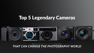 Top 5 Legendary Cameras — #1 Will Blow Your Mind!