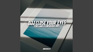 Download lagu DJJ CLOSE YOUR EYES TEKI GAM X LDR KERAS BOS mp3