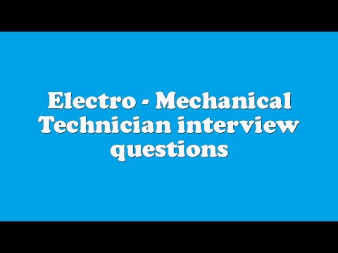 Electro - Mechanical Technician interview questions