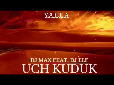 DJ MAX | DJ ELF - UCH KUDUK ( YALLA )