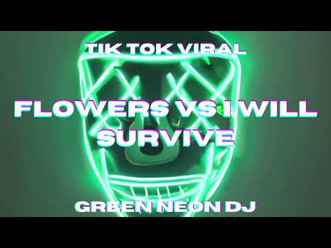 Flowers Vs I Will Survive Tik Tok Mashup - Green Neon DJ