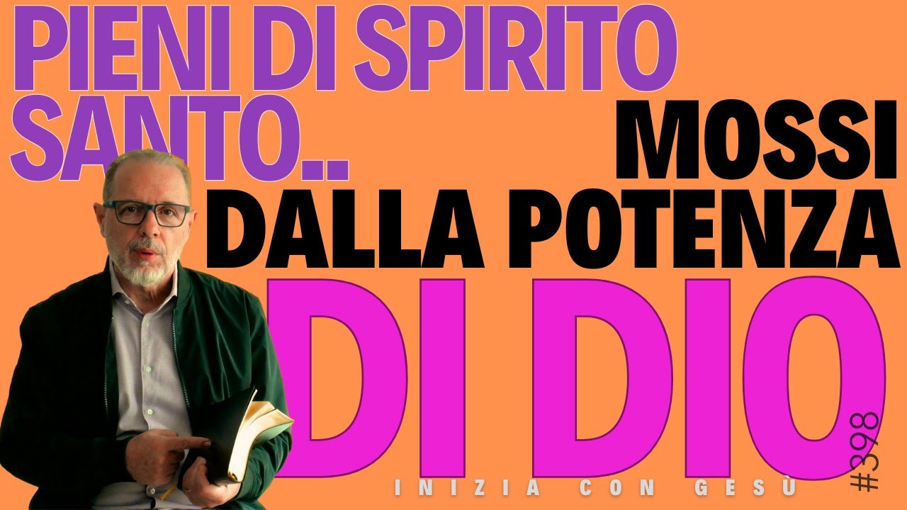 INIZIA CON GESÙ - "Pieni di Spirito Santo, Mossi dalla potenza di Dio"