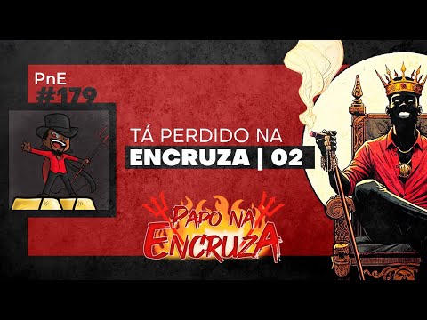 Papo na Encruza 179 - Tá Perdido na Encruza | Ep. 02