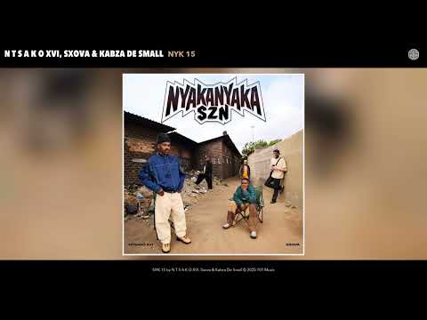 N T S A K O XVI, Sxova & Kabza De Small - NYK 15 (Official Audio)
