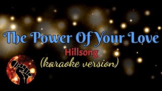 THE POWER OF YOUR LOVE - HILLSONG (karaoke version)