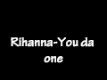 Rihanna-You da one lyrics *Intro* You the one ...