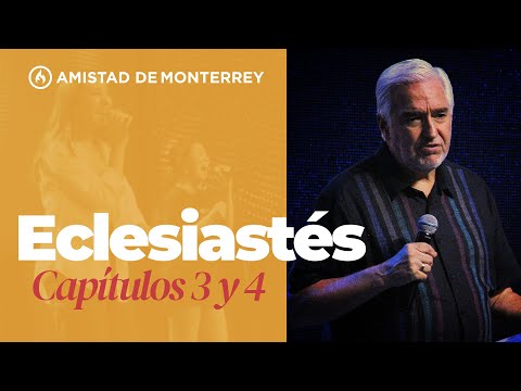 Estudio - Libro de Eclesiastés (Capítulo 3 y 4) por Rodolfo Garza - Amistad de Monterrey