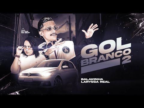 MC BALAKINHA, LARYSSA REAL - GOL BRANCO 2 (PROD. RYYAN NO BEAT)