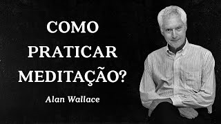 Alan Wallace - Como Praticar Meditação?