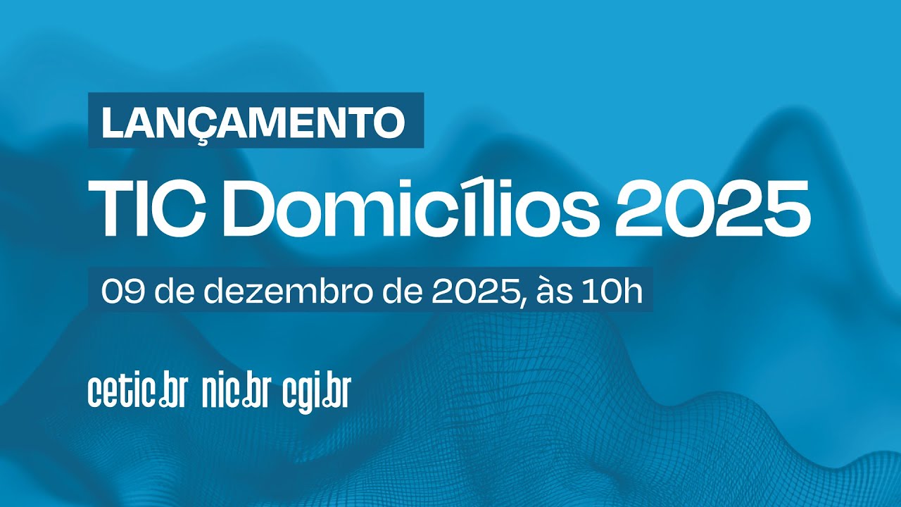 Lançamento Pesquisa TIC Domicílios 2025
