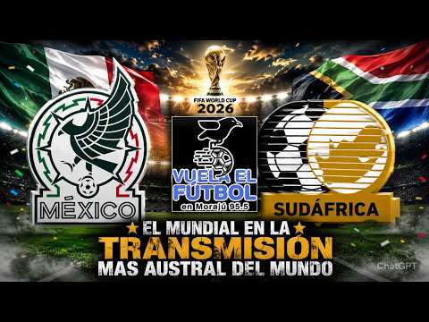 MUNDIAL 2026: MEXICO vs SUDAFRICA | LA TRANSMISIÓN MAS AUSTRAL DEL MUNDO EN VIVO!