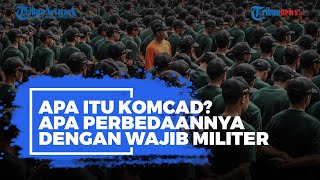 Apa Itu Komcad Apa Perbedaannya dengan Wajib Militer