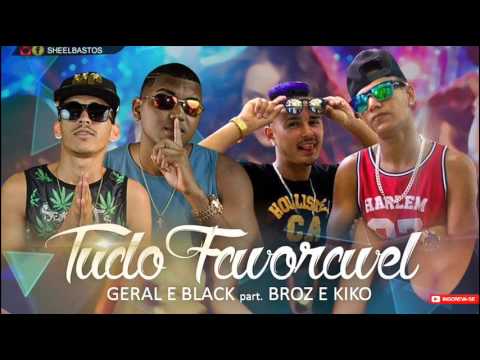 MC GERAL E BLACK, PART. BROZ E KIKO - TUDO FAVORÁVEL