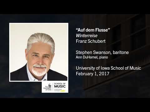 U of Iowa Faculty Stephen Swanson: Franz Schubert - Winterreise, VII. Auf dem Flusse