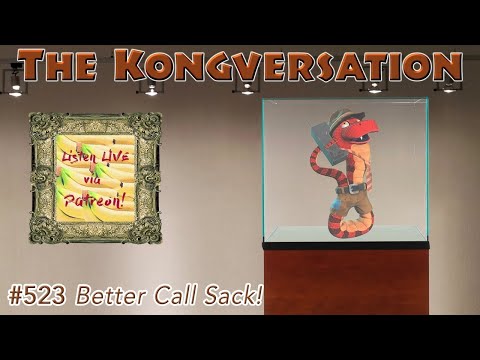 The Kongversation 523 - Better Call Sack!
