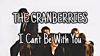 THE CRANBERRIES - I Can&#39;t Be With You (Lyric Video)