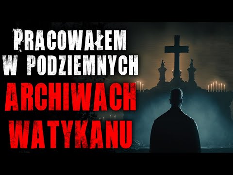 Pracowałem w podziemnych archiwach Watykanu - Reddit CreepyPasta Lektor PL