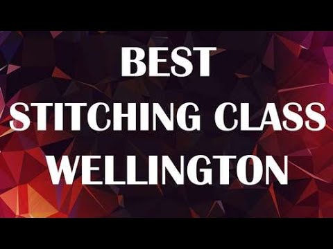 Best Stitching Class in Wellington, New Zealand