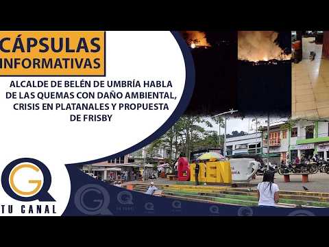 ALCALDE DE BELÉN DE UMBRÍA HABLA DE QUEMAS, CRISIS EN PLATANALES Y PROPUESTA DE FRISBY