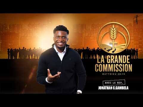 LA GRANDE COMMISSION  - AVEC LE REV. JONATHAN C.GAMBELA