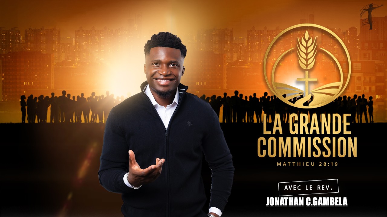 LA GRANDE COMMISSION  - AVEC LE REV. JONATHAN C.GAMBELA
