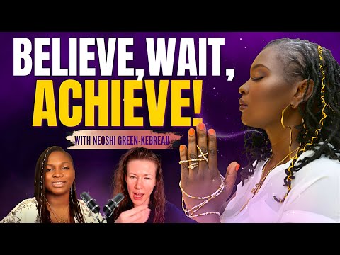How Trust and Patience Lead to Life-Changing Success! | Podcast with Neoshi Green-Kebreau