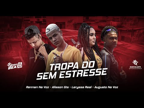 RENNAN NA VOZ, AUGUSTO NA VOZ, ALISSON GTS E LARYSA REAL - TROPA DO SEM ESTRESSE - BREGA FUNK