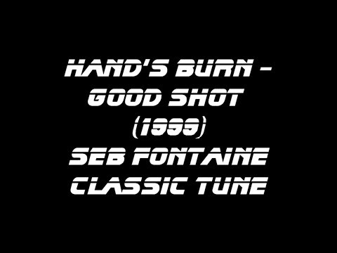 Hand's Burn - Good Shot : Seb Fontaine tune 1999 "Good shot kid, you got him"