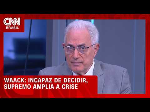 Waack: Incapaz de decidir, Supremo amplia a crise | WW