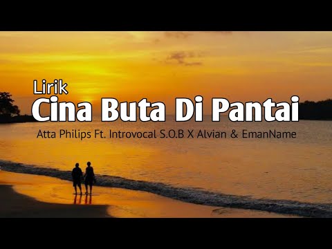 Lirik Cina Buta Di Pantai||Atta Philips Ft.Introvocal S.O.B X Alvian & EmanName