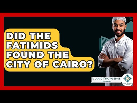 Did The Fatimids Found The City Of Cairo? - Islamic Knowledge Network