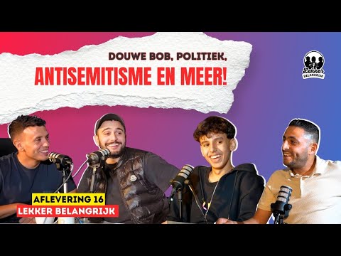 DOUWE BOB, POLITIEK, ANTISEMITISME EN MEER! | LEKKER BELANGRIJK #16