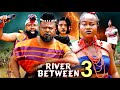 THE RIVERS BETWEEN PT 3 New Movie Peace Onuoha Sochi Infinity 2025 Latest Nigerian Epic Movie