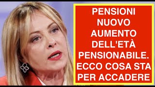 PENSIONI NUOVO AUMENTO DELL'ETÀ PENSIONABILE. ECCO COSA STA PER ACCADERE
