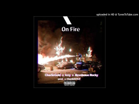 CharlieGOLD x Revoluxon Rocky x Icey - Fire [Prod. CharlieGOLD] (NEW MUSIC 2017)