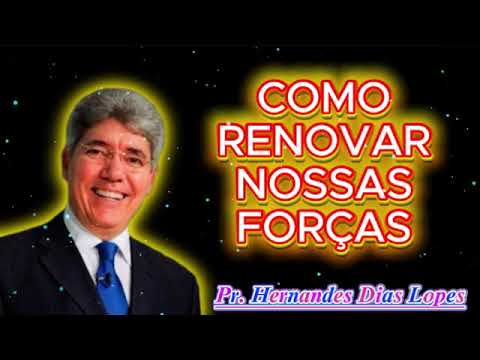 COMO RENOVAR NOSSAS FORÇAS 🙏 Hernandes Dias Lopes