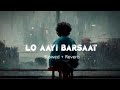 Lo Aayi Barsaat Slowed Reverb