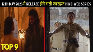 Top 9 Upcoming Ott Hindi Web Series 12th May 2023 Must Watch