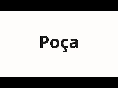 How to pronounce Poça