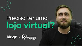 Preciso de ter uma Loja Virtual? | Faz com Bling e Ecommerce na Prática