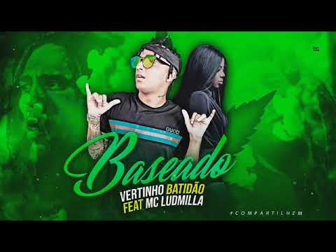 VERTINHO BATIDÃO E MC LUDMILLA - BASEADO - MÚSICA NOVA 2018
