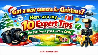 Got a new camera for Christmas? Here are my 10 expert tips for getting to grips with it fast!