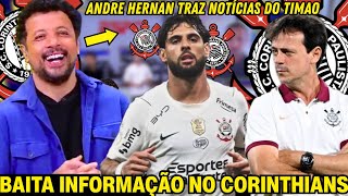 🚨ANDRÉ HERNAN REVELA INFORMAÇÕES IMPORTANTES DE DENTRO DO CORINTHIANS | NOTÍCIAS QUENTES DO TIMÃO