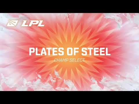LPL 2021 Summer | Champ Select | Plates of Steel